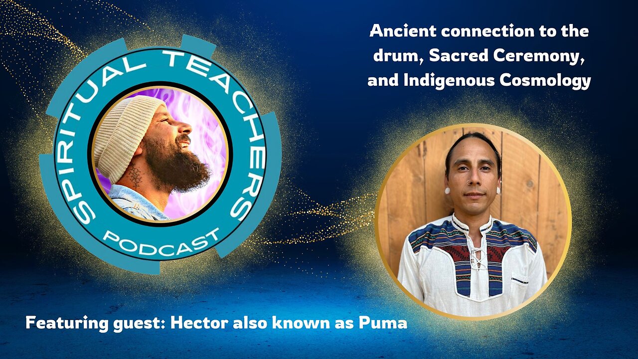 Ancient connection to the drum, Sacred Ceremony, and Indigenous Cosmology w/ Puma