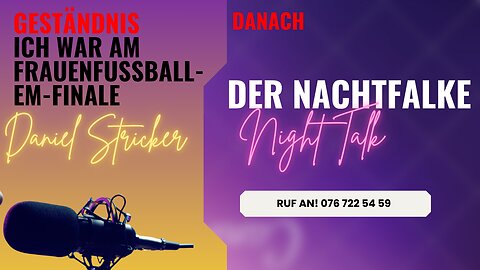 Mein Erlebnis am Frauenfussball-EM-Finale. NACHTFALKE: RUF AN: 076 722 54 59