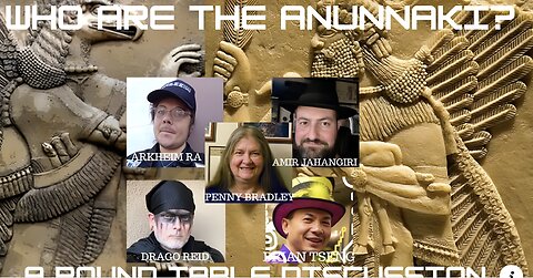 Who are The Anunnaki? With Penny Bradley, Drago Reid, Amir Jahangiri, Brian Tseng, and Arkheim Ra