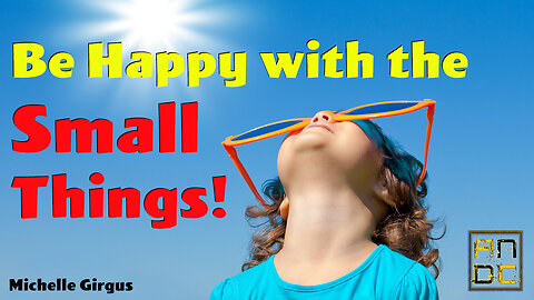 Be Happy with the Small Things!