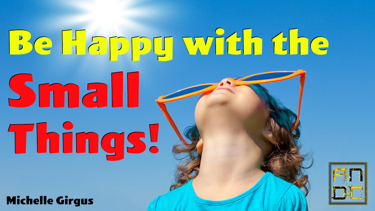 Be Happy with the Small Things!