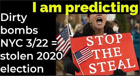 I am predicting: Dirty bombs NYC March 22 = stolen 2020 election