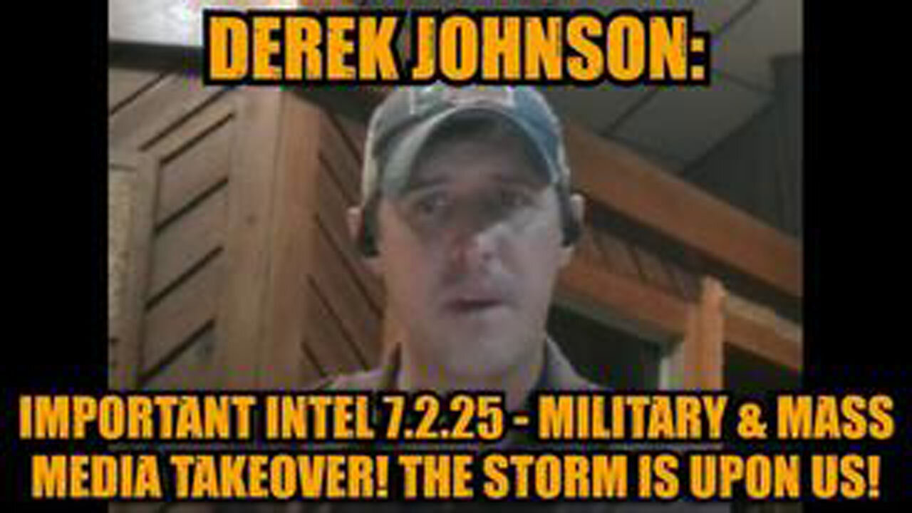 DEREK JOHNSON: IMPORTANT INTEL 7.2.25 - MILITARY & MASS MEDIA TAKEOVER! THE STORM IS UPON US!