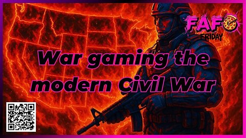 FAFO Friday's Presents ---War Gaming the Modern Civil War