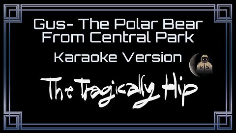 The Tragically Hip - Gus- The Polar Bear From Central Park (CC) [UVR]