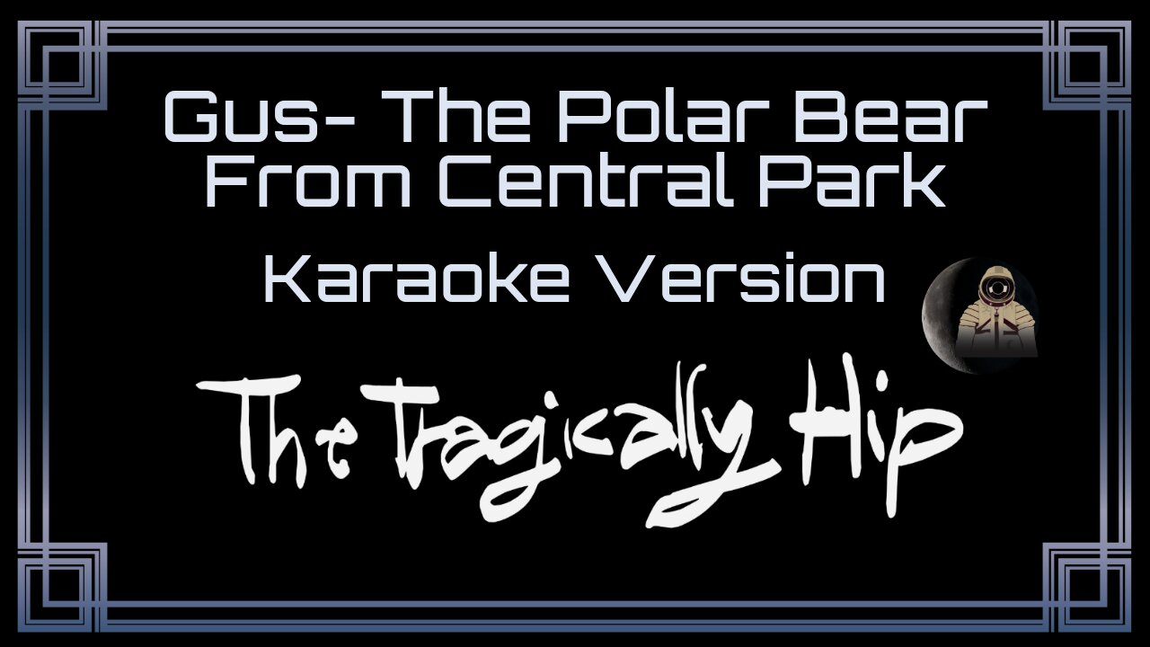 The Tragically Hip - Gus- The Polar Bear From Central Park (CC) [UVR]