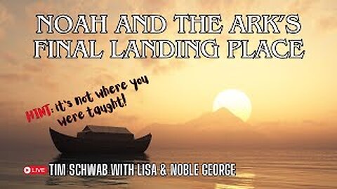 Where did Noah's Ark Land Tim Schwab with Noble and Lisa George