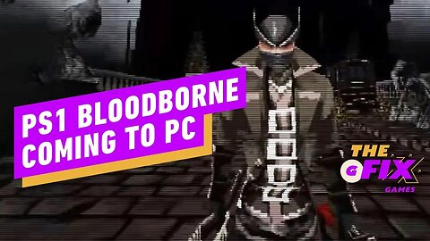 A Version of Bloodborne Is Coming to PC, Sort Of - IGN Daily Fix