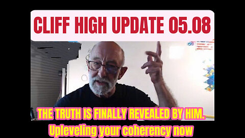 Cliff High UPDATE 05.08 - THE TRUTH IS FINALLY REVEALED BY HIM. Upleveling your coherency now