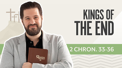 Bible Discovery, 2 Chronicles 33-36 | Kings of the End – May 12, 2025