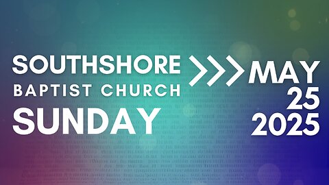 Sunday Evening Service May 25, 2025 I Pastor Jayme Jackson I Southshore Baptist Church