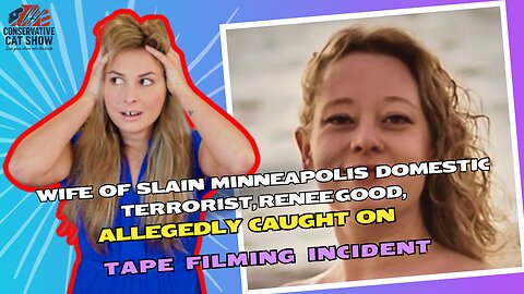 Wife of Slain Minneapolis Domestic Terrorist, Renee Good, Allegedly Caught on Tape Filming Incident