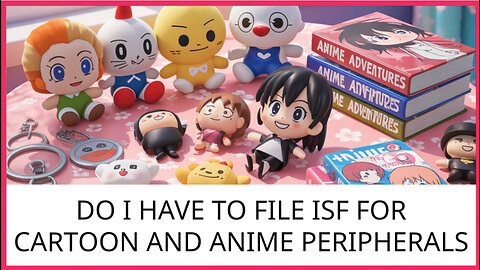 Do I Have To File ISF For Cartoon And Anime Peripherals