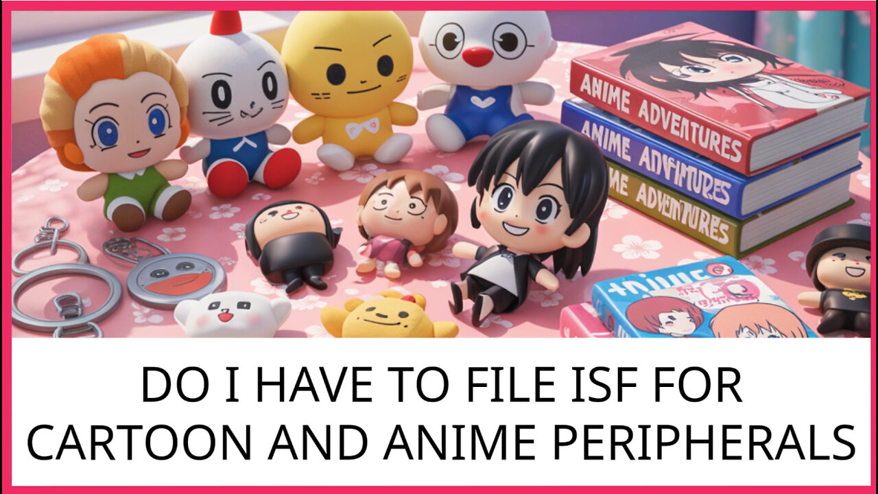 Do I Have To File ISF For Cartoon And Anime Peripherals