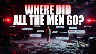 Women Pushed Men Out of Society And Now Ask Where Have All The Men Gone