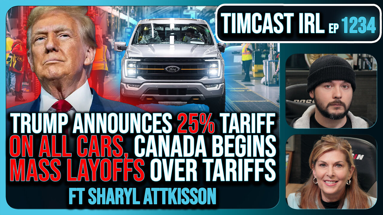 Trump Announces 25% Tariff On ALL CARS, Canada Begins MASS LAYOFFS Over Tariffs | Timcast IRL