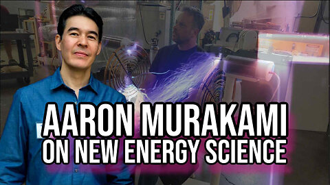 Aaron Murakami on New Energy Science