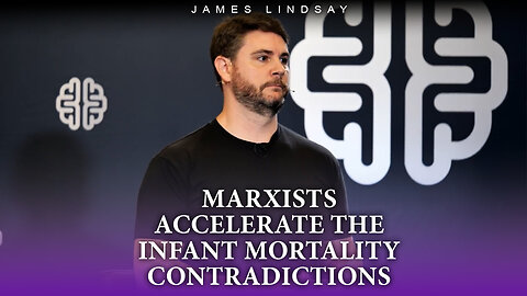 Marxists Accelerate the Infant Mortality Contradictions | James Lindsay