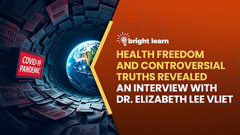 BrightLearn - Health Freedom and Controversial Truths Revealed with Dr. Elizabeth Lee Vliet