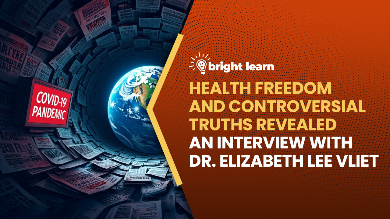 BrightLearn - Health Freedom and Controversial Truths Revealed with Dr. Elizabeth Lee Vliet