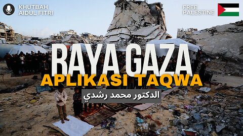 Raya Gaza Aplikasi Taqwa Dalam Kehidupan | Khutbah Aidil-Fitri | Dr.Mohd.Rosdi