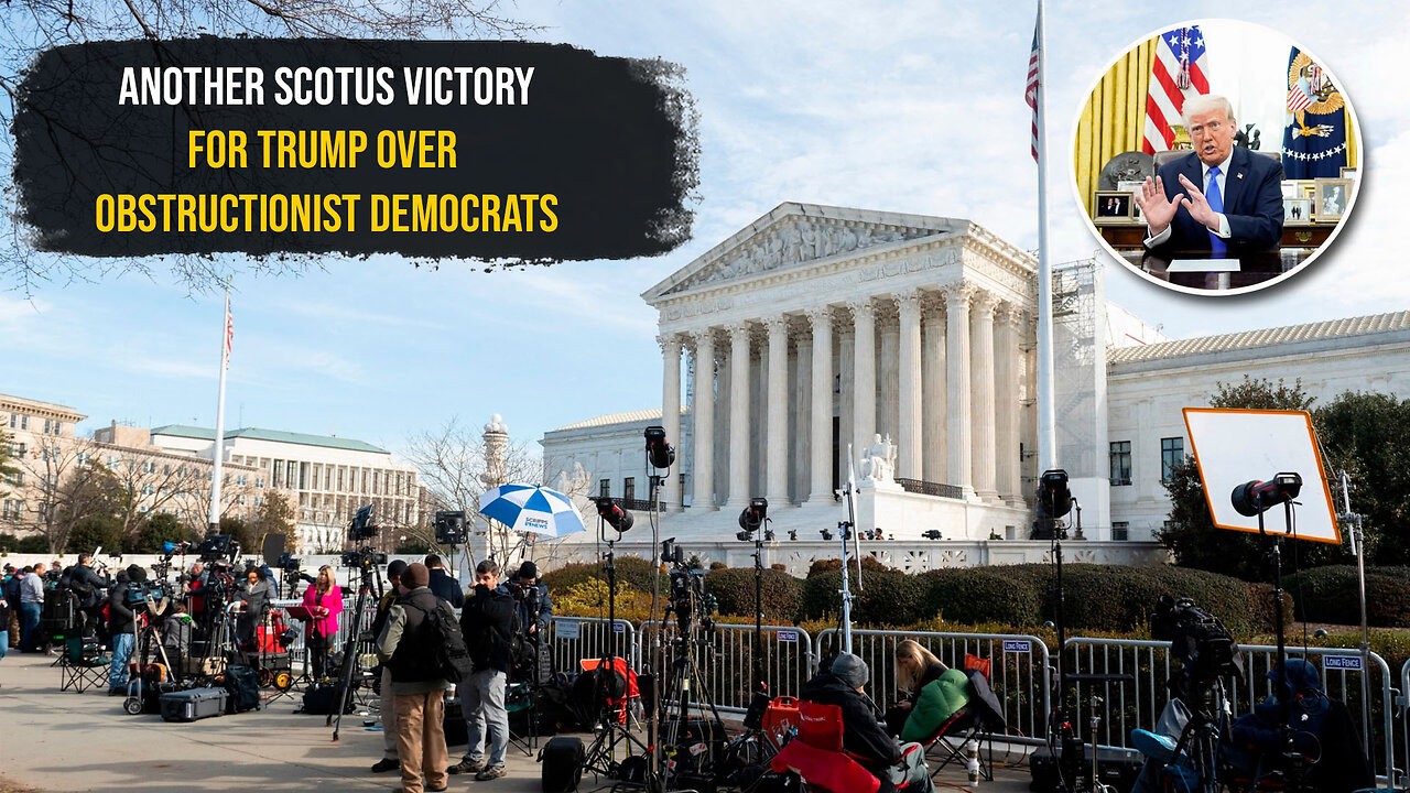 Yet Another Supreme Court Victory For Donald Trump Over Obstructionist Democrats