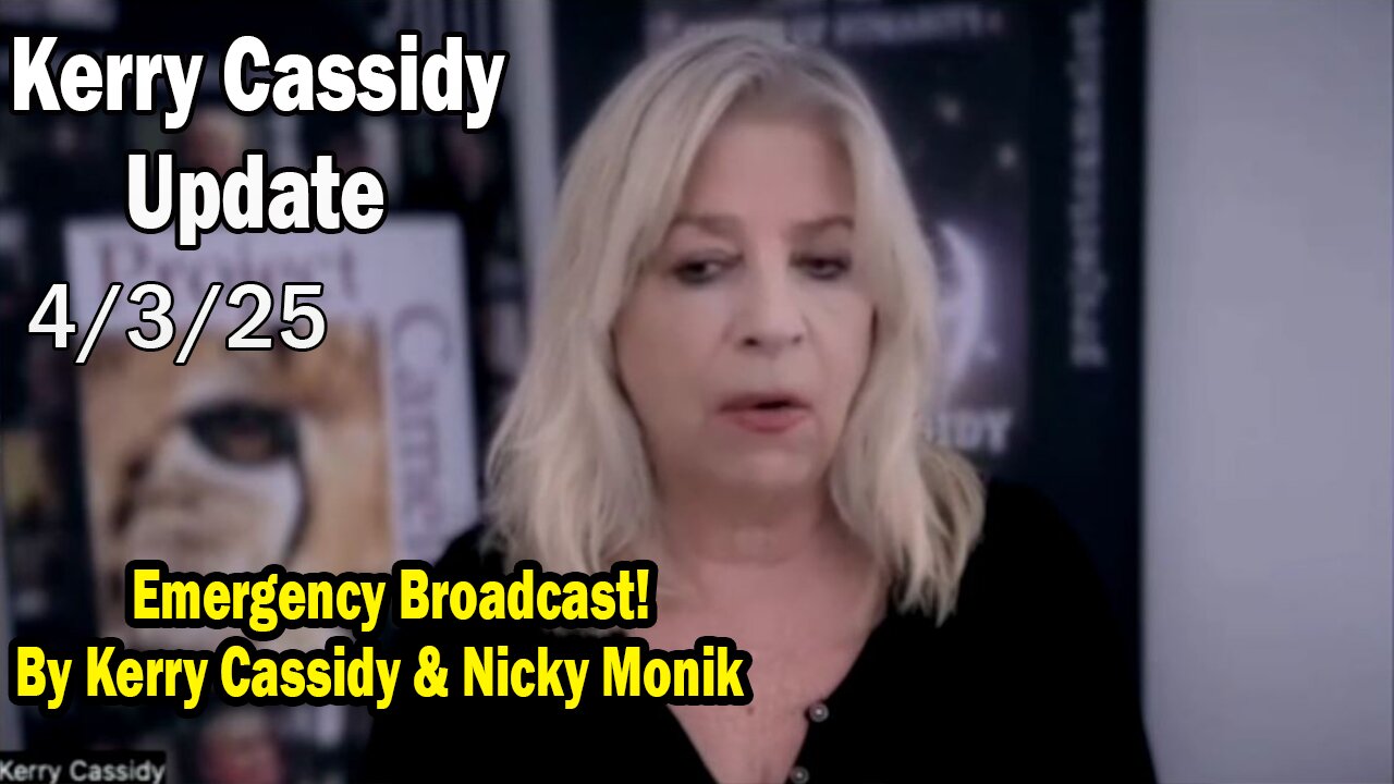 Kerry Cassidy Situation Update 04.03.25: "Emergency Broadcast! Important Update By Kerry Cassidy & Nicky Monik"