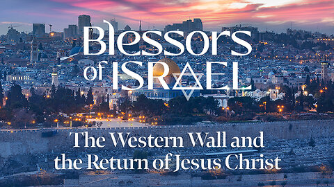 Blessors of Israel Podcast Episode 77: The Western Wall and the Return of Jesus Christ