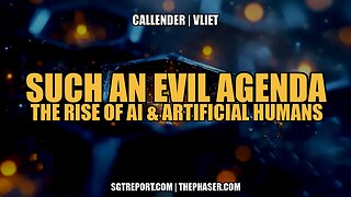 SUCH AN EVIL AGENDA: THE RISE OF AI & ARTIFICIAL HUMANS