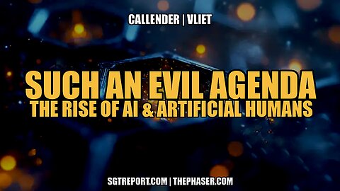 SUCH AN EVIL AGENDA: THE RISE OF AI & ARTIFICIAL HUMANS
