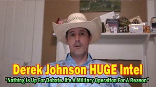 Derek Johnson HUGE Intel 08.06.25: Nothing Is Up For Debate. It's A Military Operation For A Reason