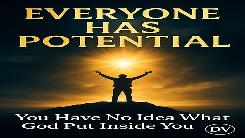 Everyone Has Potential | What God Placed Inside You Is Greater Than What’s Against You