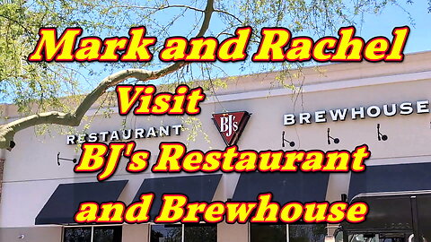 Mark and Rachel visit BJ's Restaurant and Brewhouse