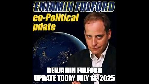 Benjamin Fulford Update Today, July 18, 2025