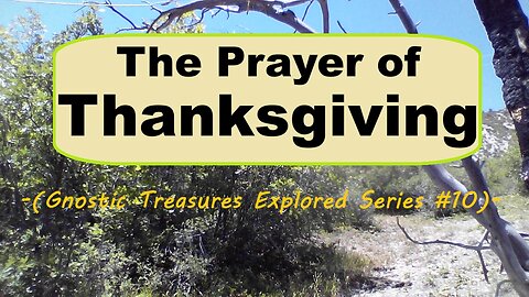 The Prayer of Thanksgiving -(Gnostic Treasures Explored #10)-