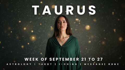 TAURUS Week of September 21 to 27