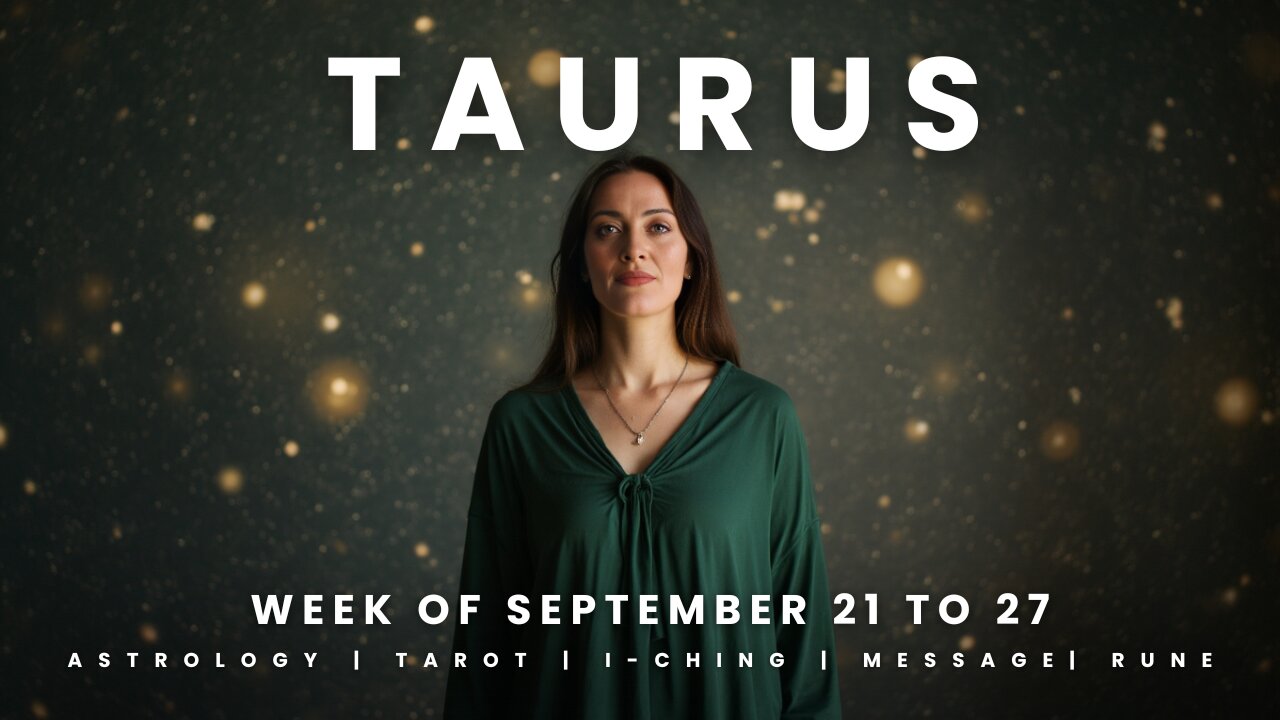 TAURUS Week of September 21 to 27