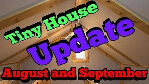 Tiny House Update - August September