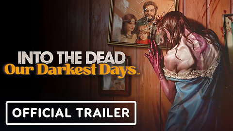 Into the Dead - Our Darkest Days - Official Trailer _ Ghouls 4 Games