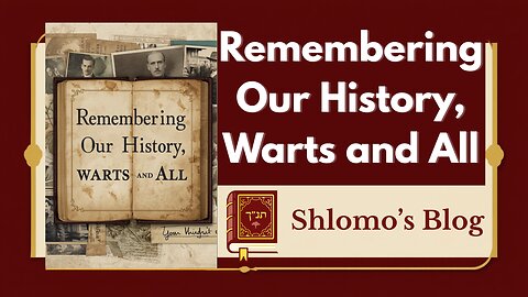 Remembering Our History, Warts and All