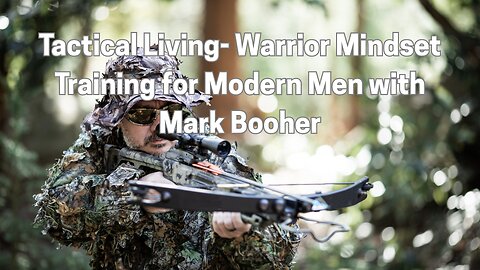 Tactical Living- Warrior Mindset Training for Modern Men with Mark Booher