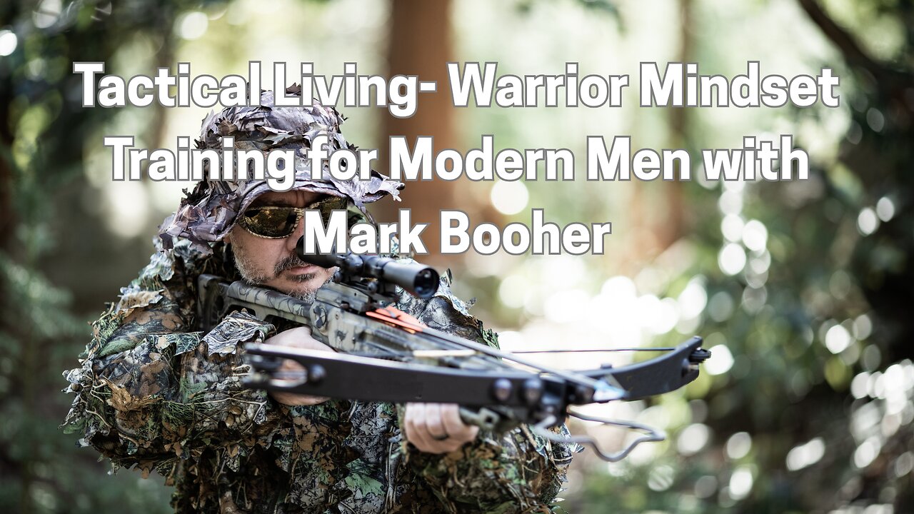 Tactical Living- Warrior Mindset Training for Modern Men with Mark Booher
