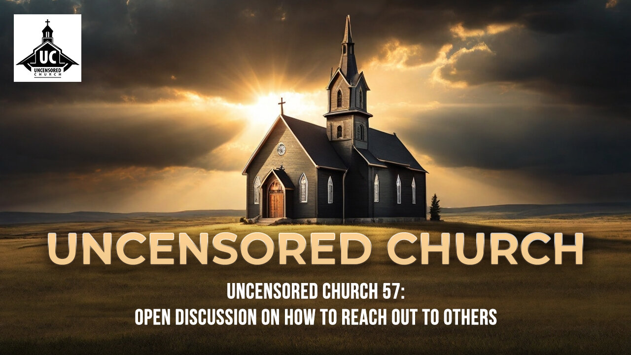Uncensored Church 57 (Edited): Open Discussion on How To Reach Out to Others