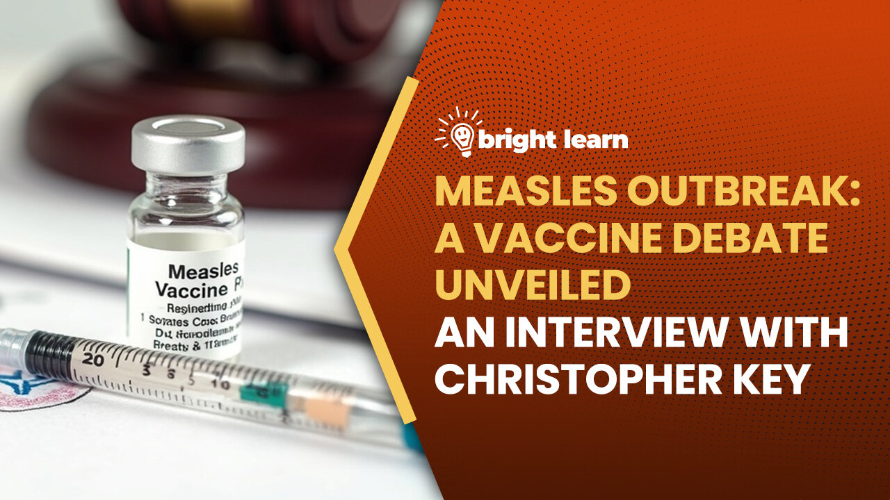 BrightLearn - Measles Outbreak: A Vaccine Debate Unveiled, an interview with Christopher Key
