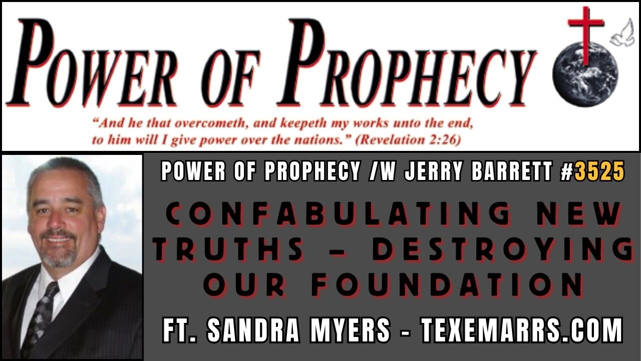 Power of Prophecy #3525 /w Jerry Barrett - Confabulating New Truths ft. Sandra Myers