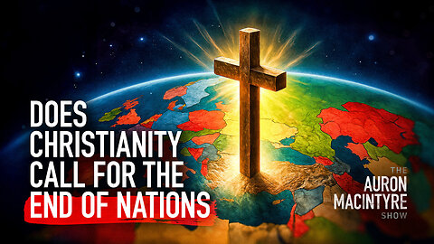 Does Christianity Call for the End of Nations? | Guest: Stephen Wolfe | 5/30/5