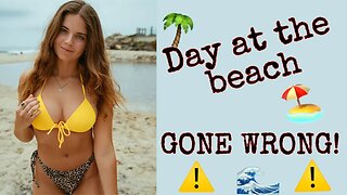 Day at the beach (GONE WRONG) VICTORIA XAVIER