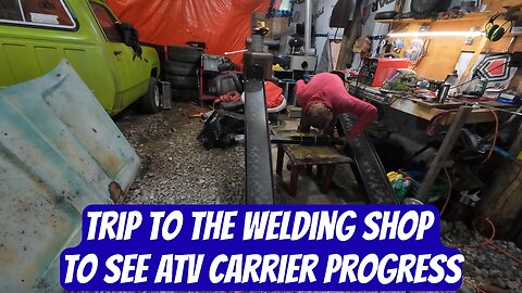 Trip To The Welding Shop To See ATV Carrier Progress