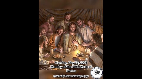 Monday, May 19, 2025 Monday of the Fifth Week of Easter #faith #readings #easter2025