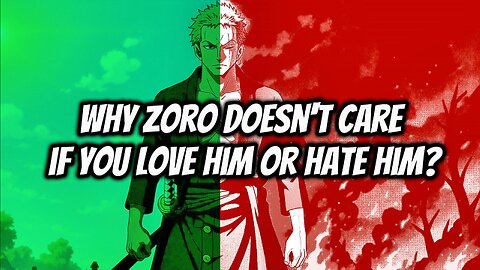 Why Zoro Doesn't Care If You Love Him or Hate Him?